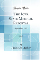 The Iowa State Medical Raportar, Vol. 3: September, 1885 (Classic Reprint)