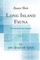 Long Island Fauna, Vol. 4: The Sharks (Order Selachii) (Classic Reprint)