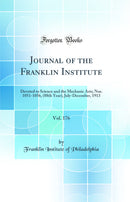 Journal of the Franklin Institute, Vol. 176: Devoted to Science and the Mechanic Arts; Nos. 1051-1056, (88th Year), July-December, 1913 (Classic Reprint)