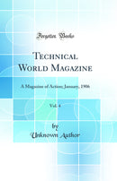 Technical World Magazine, Vol. 4: A Magazine of Action; January, 1906 (Classic Reprint)