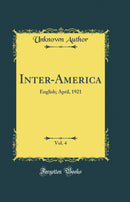 Inter-America, Vol. 4: English; April, 1921 (Classic Reprint)
