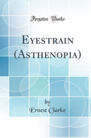 Eyestrain (Asthenopia) (Classic Reprint)