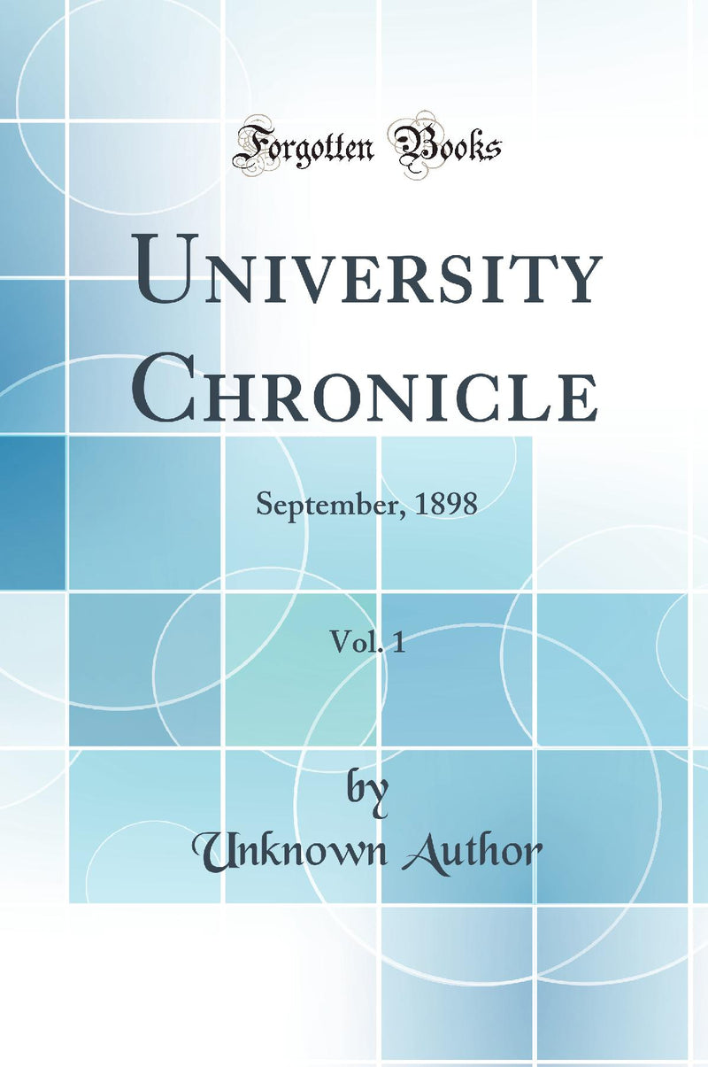 University Chronicle, Vol. 1: September, 1898 (Classic Reprint)