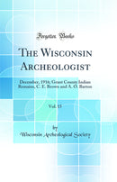 The Wisconsin Archeologist, Vol. 15: December, 1916; Grant County Indian Remains, C. E. Brown and A. O. Barton (Classic Reprint)