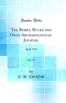 The Berks, Bucks and Oxon Archaeological Journal, Vol. 17: April, 1911 (Classic Reprint)