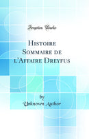Histoire Sommaire de l'Affaire Dreyfus (Classic Reprint)