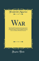War: Reproduced With Amendments From the Article in the Last Edition of the “Encyclopaedia Britannica”; To Which Is Added, an Essay on Military Literature and a List of Books, With Brief Comments (Classic Reprint)