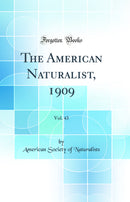 The American Naturalist, 1909, Vol. 43 (Classic Reprint)