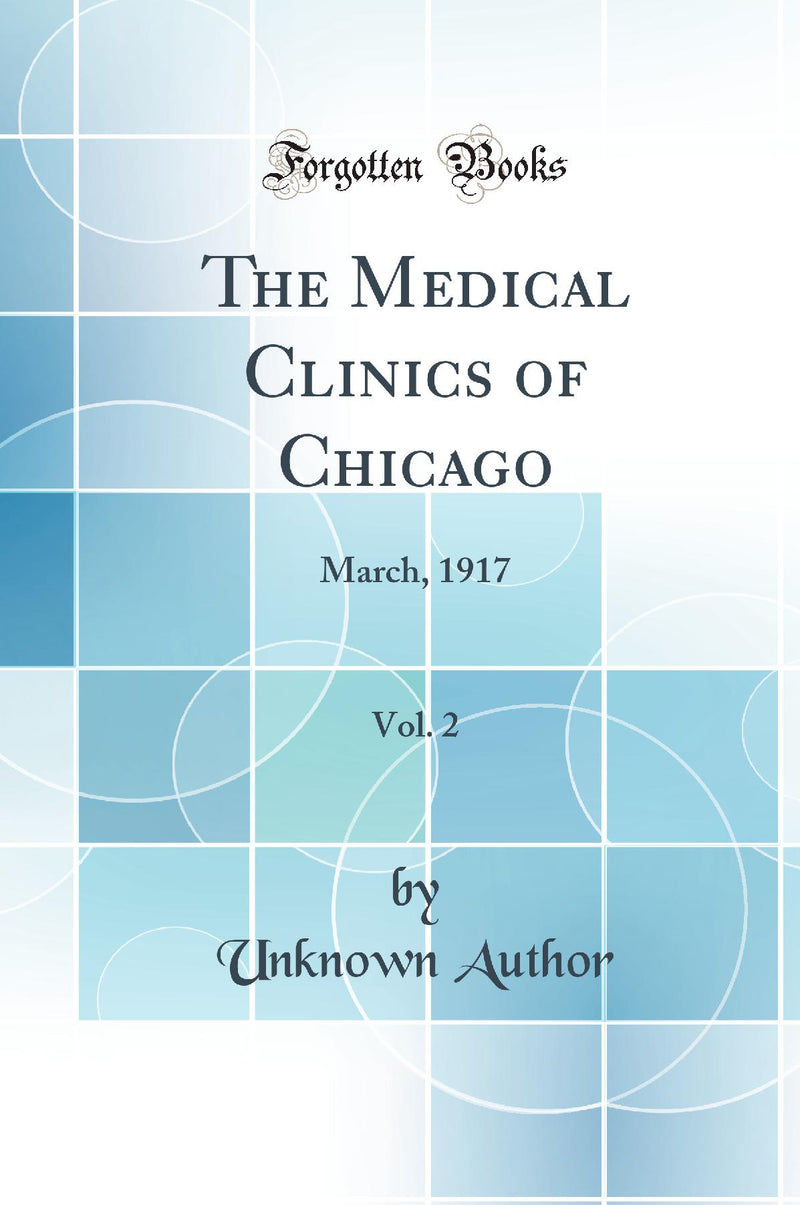 The Medical Clinics of Chicago, Vol. 2: March, 1917 (Classic Reprint)