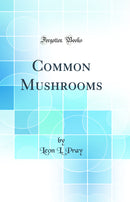 Common Mushrooms (Classic Reprint)