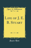 Life of J. E. B. Stuart (Classic Reprint)