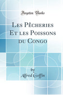 Les Pêcheries Et les Poissons du Congo (Classic Reprint)