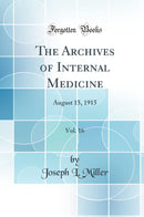 The Archives of Internal Medicine, Vol. 16: August 15, 1915 (Classic Reprint)