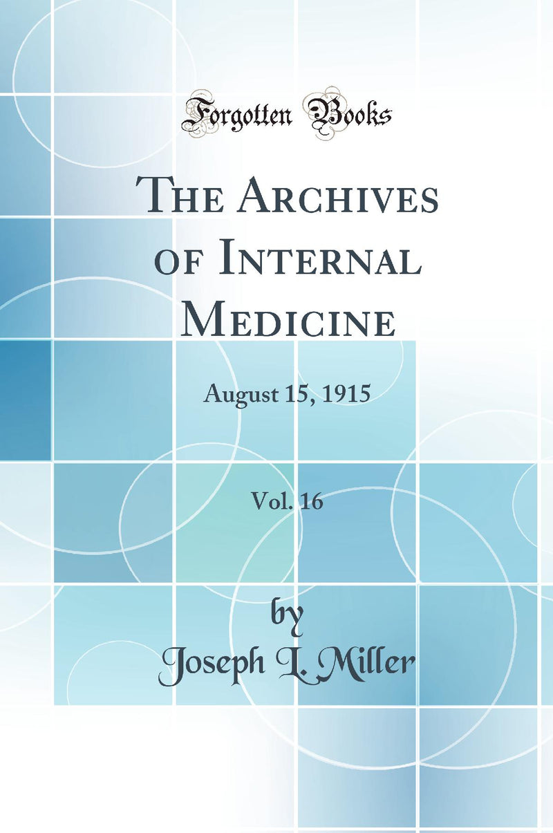 The Archives of Internal Medicine, Vol. 16: August 15, 1915 (Classic Reprint)