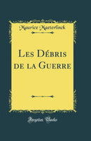 Les Débris de la Guerre (Classic Reprint)