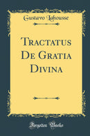 Tractatus De Gratia Divina (Classic Reprint)
