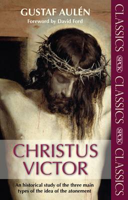Christus Victor: An Historical Study of the Three Main Types of the Idea of the Atonement 