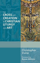 The Cross and Creation in Liturgy and Art