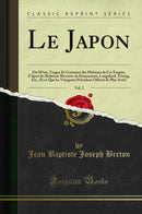 Le Japon, Vol. 2: Ou Mœurs, Usages Et Costumes des Habitans de Cet Empire, d''Après les Relations Récentes de Krusenstern, Langsdord, Titzing, Etc., Et ce Que les Voyageurs Précédens Offrent de Plus Avéré (Classic Reprint)