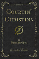 Courtin'' Christina (Classic Reprint)