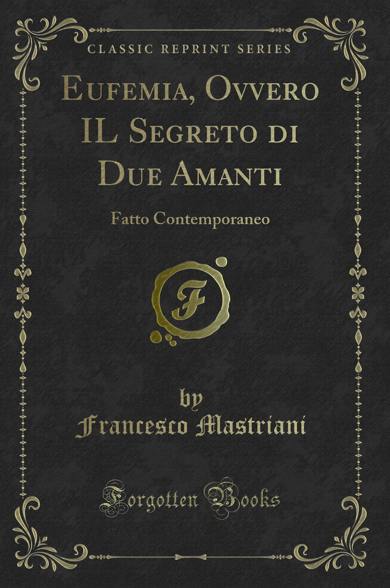 Eufemia, Ovvero IL Segreto di Due Amanti: Fatto Contemporaneo (Classic Reprint)