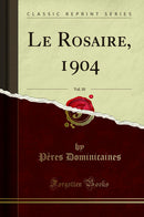 Le Rosaire, 1904, Vol. 10 (Classic Reprint)