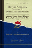 Histoire Naturelle, Générale Et Particulière des Poissons, Vol. 1: Ouvrage Faisant Suite à l''Histoire Naturelle, Générale Et Particulière (Classic Reprint)