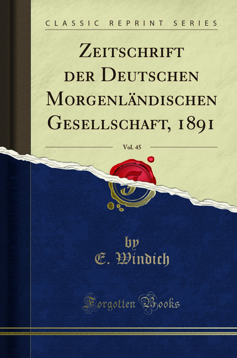 Zeitschrift der Deutschen Morgenländischen Gesellschaft, 1891, Vol. 45 (Classic Reprint)
