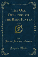 The Oak Openings, or the Bee-Hunter, Vol. 1 of 2 (Classic Reprint)