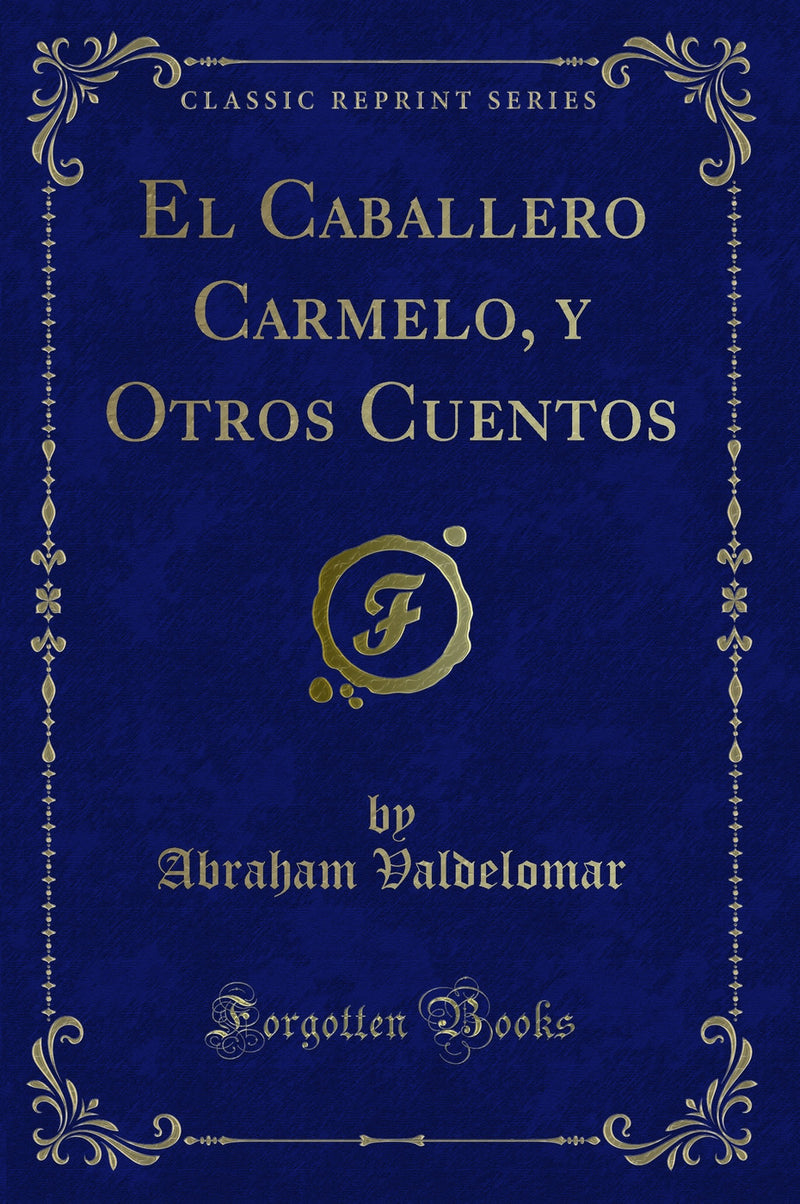 El Caballero Carmelo, y Otros Cuentos (Classic Reprint)