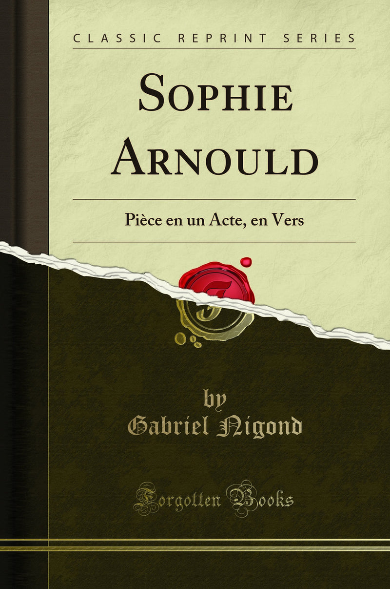 Sophie Arnould: Pièce en un Acte, en Vers (Classic Reprint)