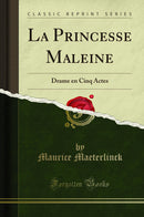 La Princesse Maleine: Drame en Cinq Actes (Classic Reprint)