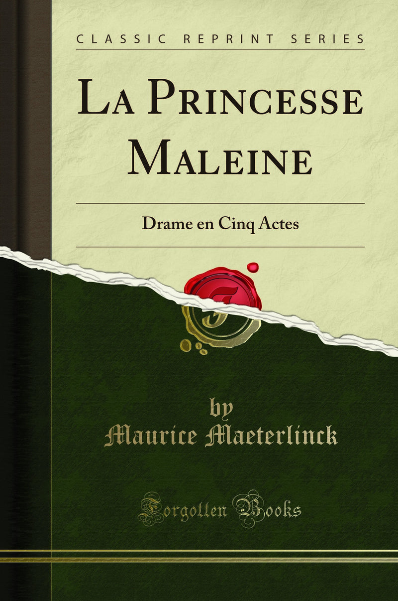 La Princesse Maleine: Drame en Cinq Actes (Classic Reprint)