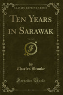 Ten Years in Sarawak, Vol. 2 of 2 (Classic Reprint)