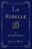 La Rebelle (Classic Reprint)