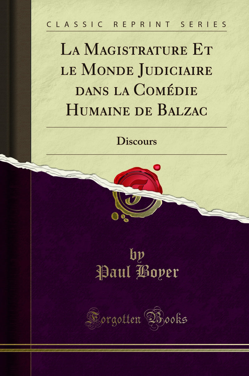 La Magistrature Et le Monde Judiciaire dans la Comédie Humaine de Balzac: Discours (Classic Reprint)