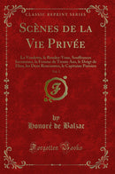 Scènes de la Vie Privée, Vol. 2: La Vendetta, le Rendez-Vous, Souffrances Inconnues, la Femme de Trente Ans, le Doigt de Dieu, les Deux Rencontres, le Capitaine Parisien (Classic Reprint)