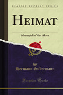 Heimat: Schauspiel in Vier Akten (Classic Reprint)