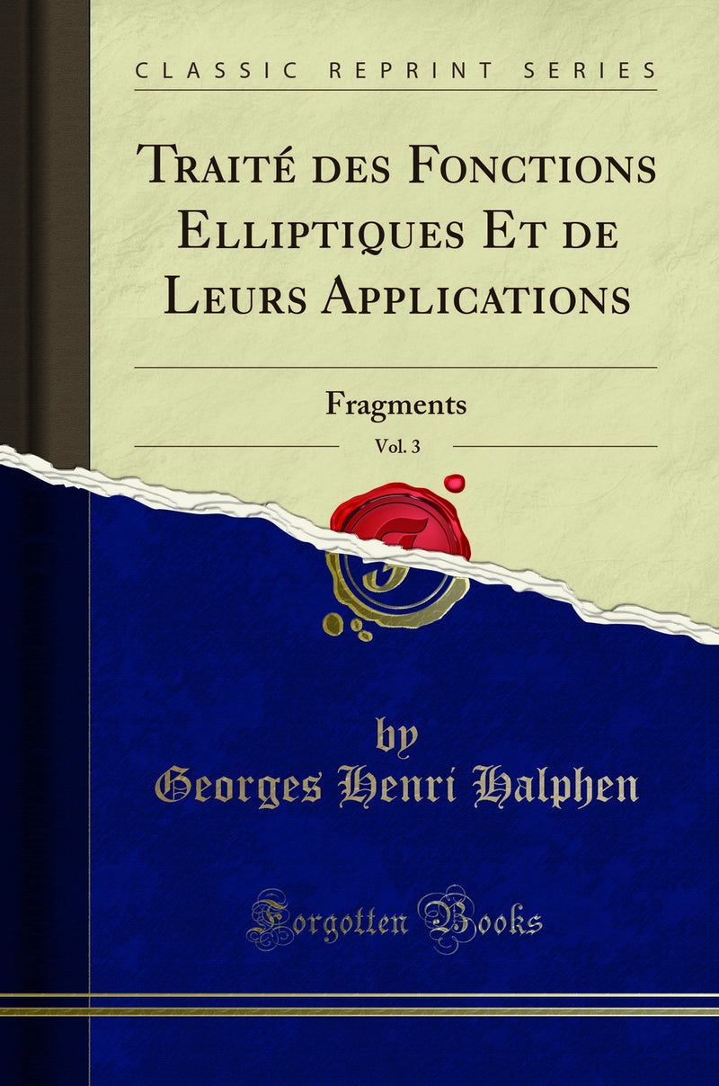 Traité des Fonctions Elliptiques Et de Leurs Applications, Vol. 3: Fragments (Classic Reprint)