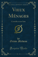 Vieux Ménages: Comédie en un Acte (Classic Reprint)