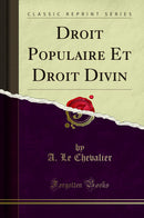 Droit Populaire Et Droit Divin (Classic Reprint)