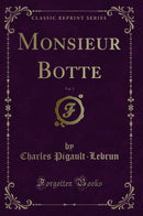 Monsieur Botte, Vol. 1 (Classic Reprint)