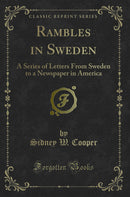 Rambles in Sweden: A Series of Letters From Sweden to a Newspaper in America (Classic Reprint)
