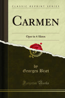 Carmen: Oper in 4 Akten (Classic Reprint)