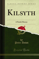 Kilsyth: A Parish History (Classic Reprint)