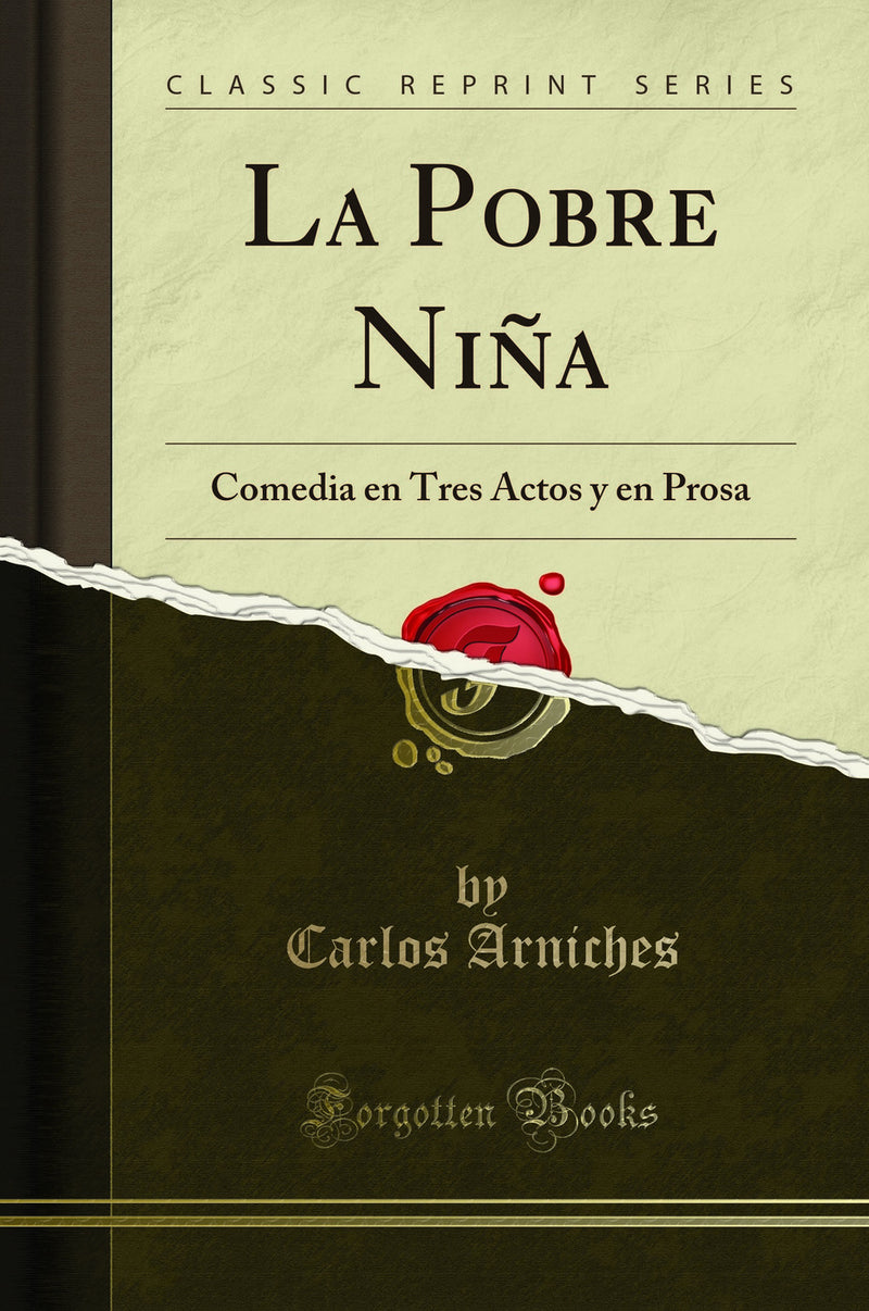 La Pobre Niña: Comedia en Tres Actos y en Prosa (Classic Reprint)