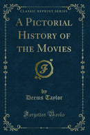 A Pictorial History of the Movies (Classic Reprint)
