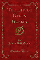 The Little Green Goblin (Classic Reprint)