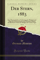 Der Stern, 1883, Vol. 15: Eine Monatsschrift zur Verbreitung der Wahrheit und Organ der Schweizerischen und Deutschen Mission der Kirche Jesu Christi der Heiligen der Letzten Tages (Classic Reprint)
