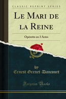 Le Mari de la Reine: Opérette en 3 Actes (Classic Reprint)